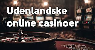 Udenlandske Casinoer En Guide til Online Spil og Sikkerhed